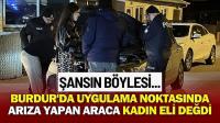 Burdur'da Uygulama Noktasında Arıza Yapan Araca Kadın Eli Değdi