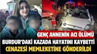 Burdur'daki Kazada Hayatını Kaybeden Genç Annenin Cenazesi Memleketine Gönderildi