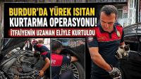 Burdur’da Yürek Isıtan Kurtarma Operasyonu