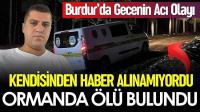 Burdur'da Acı Olay! Ormanlık Alanda Cansız Bedeni Bulundu