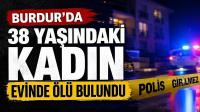 Burdur’un Bucak ilçesinde 38 yaşındaki kadın evinde ölü bulundu.