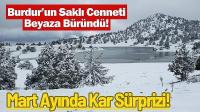 Burdur’un Saklı Cenneti Beyaza Büründü!