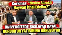 Korkmaz: “Neden Sürekli Hayvan İthal Edelim?” Üniversitede Başlayan Hayal, Burdur’un Yatırımına Dönüşüyor