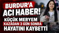 Burdur’a Acı Haber! 15 Yaşındaki Meryem Kazadan 3 Gün Sonra Hayatını Kaybetti