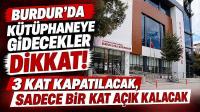 Burdur’da Kütüphaneye Gidecekler Dikkat! 3 Kat Kapatılacak, Sadece Bir Kat Açık Kalacak