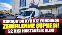 Burdur’da KYK Kız Yurdunda Zehirlenme Şüphesi! 52 Kişi Hastanelik Oldu