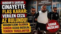Burdur’u Sarsan Cinayette Flaş Karar: Verilen Ceza Az Bulundu!