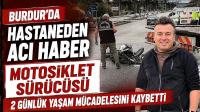Burdur’da Hastaneden Acı Haber Geldi! Motosiklet Sürücüsü 2 Günlük Yaşam Mücadelesini Kaybetti
