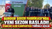 Burdur Şeker Fabrikası’nda Yeni Sezon Başladı! Pancar Alım Kampanyası Törenle Açıldı