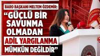 Baro Başkanı Özdemir: “Güçlü Bir Savunma Olmadan Adil Yargılanma Mümkün Değildir”