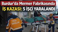 Burdur’da Mermer Fabrikasında İş Kazası: 5 İşçi Yaralandı