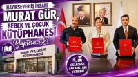 Hayırsever İş İnsanı Murat Gür, Bebek ve Çocuk Kütüphanesi Yaptıracak!