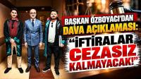 Özboyacı'dan Dava Açıklaması: 