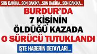 Burdur'da 7 Kişinin Öldüğü Kazada O Sürücü Tutuklandı