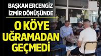 Başkan Ercengiz İzmir Dönüşü O Köye Uğramadan Geçmedi