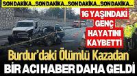 Burdur’daki Ölümlü Kazadan Bir Acı Haber Daha