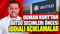 OSMAN KURT’TAN BUTSO SEÇİMLERİ ÖNCESİ İDDİALI AÇIKLAMALAR