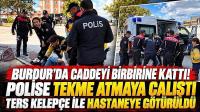 Burdur’da Caddeyi Birbirine Kattı! Polise Tekme Atmaya Çalıştı