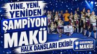 YİNE, YENİ, YENİDEN ŞAMPİYON MAKÜ HALK DANSLARI EKİBİ!