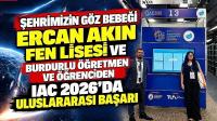 ŞEHRİMİZİN GÖZ BEBEĞİ ERCAN AKIN FEN LİSESİ VE BURDURLU ÖĞRETMEN VE ÖĞRENCİDEN IAC 2026’DA ULUSLARARASI BAŞARI