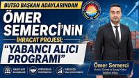 BUTSO BAŞKAN ADAYLARINDAN ÖMER SEMERCİ'NİN İHRACAT PROJESİ; 