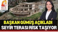 Bucak Seyir Terası Risk Taşıyor