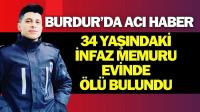 Burdur'da İnfaz Koruma Memuru Evinde Ölü Bulundu