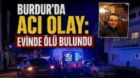 Burdur’da Acı Olay: Evinde Ölü Bulundu