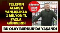 Burdur'da Milyonluk Havale Şoku! Yanlışlıkla 1 Milyon TL Fazla Gönderdi