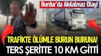 Burdur’da Akılalmaz Olay! Ters Şeritte Kilometrelerce İlerledi, Bir Araca Çarpıp Devam Etti!