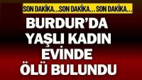 Burdur’da Yaşlı Kadın Evinde Ölü Bulundu