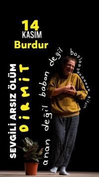 SEVGİLİ ARSIZ ÖLÜM DİMRİT Oyunu Burdurlu Tiyatro severler ile buluşuyor