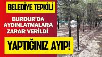 Burdur’da Park Aydınlatmalarına Zarar Verildi: Belediye Tepkili