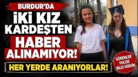 Burdur’da İki Kız Kardeşten Haber Alınamıyor!