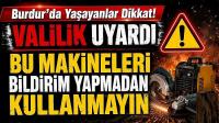 Burdur’da Yaşayanlar Dikkat! Valilik Uyardı: Bu Makineleri Bildirim Yapmadan Kullanmayın