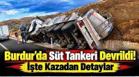 Burdur’da Süt Tankeri Devrildi! İşte Kazadan Detaylar