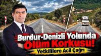 Burdur-Denizli Yolunda Ölüm Korkusu! Yetkililere Acil Çağrı