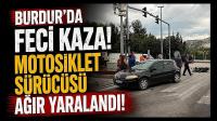 Burdur’da Feci Kaza! Motosiklet Sürücüsü Ağır Yaralandı