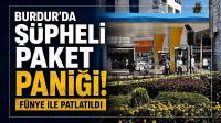 Burdur’da Şüpheli Paket Paniği! Fünye ile Patlatıldı