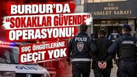 Burdur’da “Sokaklar Güvende” Operasyonu! Suç Örgütlerine Geçit Yok