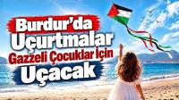 Burdur’da Uçurtmalar Gazzeli Çocuklar İçin Uçacak