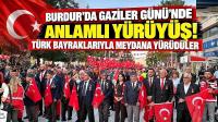 Burdur’da Gaziler Günü’nde Anlamlı Yürüyüş! Türk Bayraklarıyla Meydana Yürüdüler