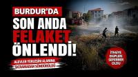 Burdur'da Son Anda Felaket Önlendi!