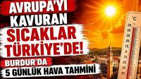 Avrupa'yı kavuran sıcaklar Türkiye'de! Burdur'da 5 Günlük Hava Tahmini