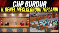 CHP Burdur İl Genel Meclis Grubu Toplandı