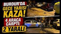 Burdur’da Gece Yarısı Kaza! 4 Araca Çarptı: 2 Yaralı