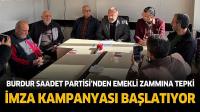 Burdur Saadet Partisi’nden Emekli Zammına Sert Tepki: Burdur’da İmza Kampanyası Başlıyor