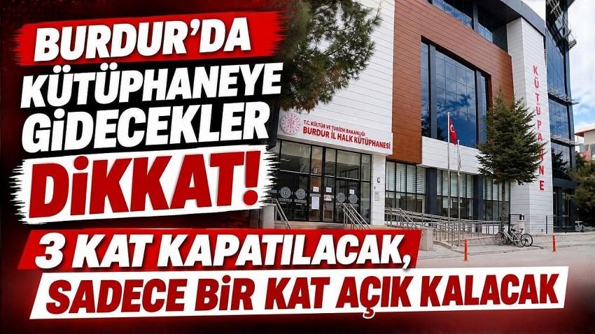 Burdur’da Kütüphaneye Gidecekler Dikkat! 3 Kat Kapatılacak, Sadece Bir Kat Açık Kalacak