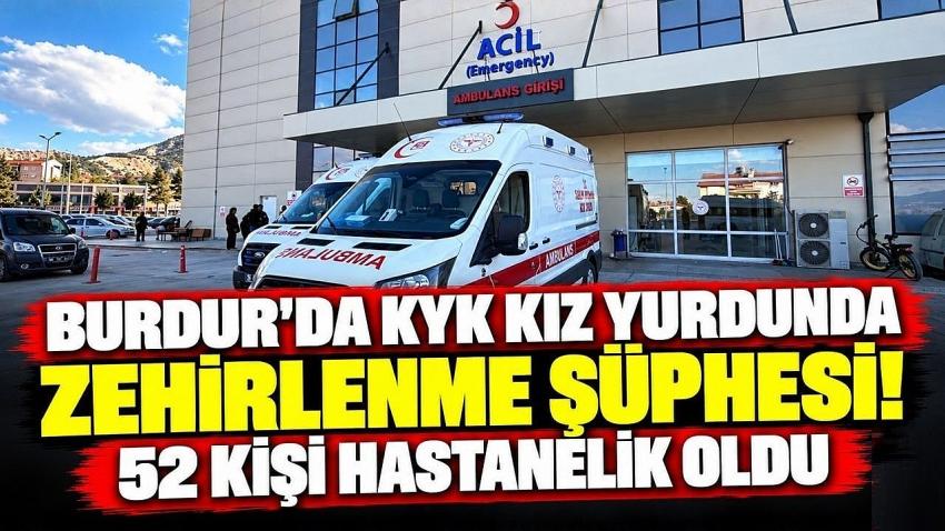 Burdur’da KYK Kız Yurdunda Zehirlenme Şüphesi! 52 Kişi Hastanelik Oldu