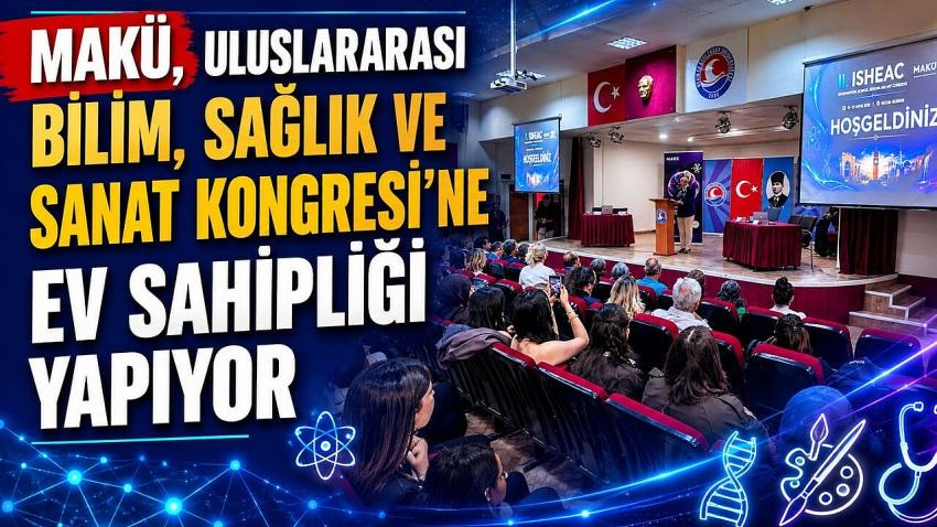 MAKÜ, Uluslararası Bilim, Sağlık ve Sanat Kongresi’ne ev sahipliği yapıyor